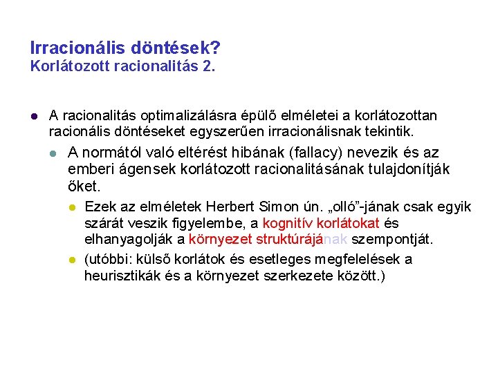 Irracionális döntések? Korlátozott racionalitás 2. A racionalitás optimalizálásra épülő elméletei a korlátozottan racionális döntéseket