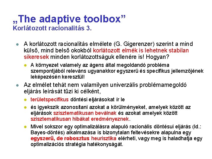 „The adaptive toolbox” Korlátozott racionalitás 3. A korlátozott racionalitás elmélete (G. Gigerenzer) szerint a