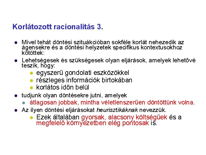 Korlátozott racionalitás 3. Mivel tehát döntési szituákcióban sokféle korlát nehezedik az ágensekre és a