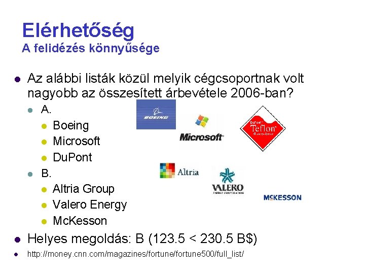 Elérhetőség A felidézés könnyűsége Az alábbi listák közül melyik cégcsoportnak volt nagyobb az összesített