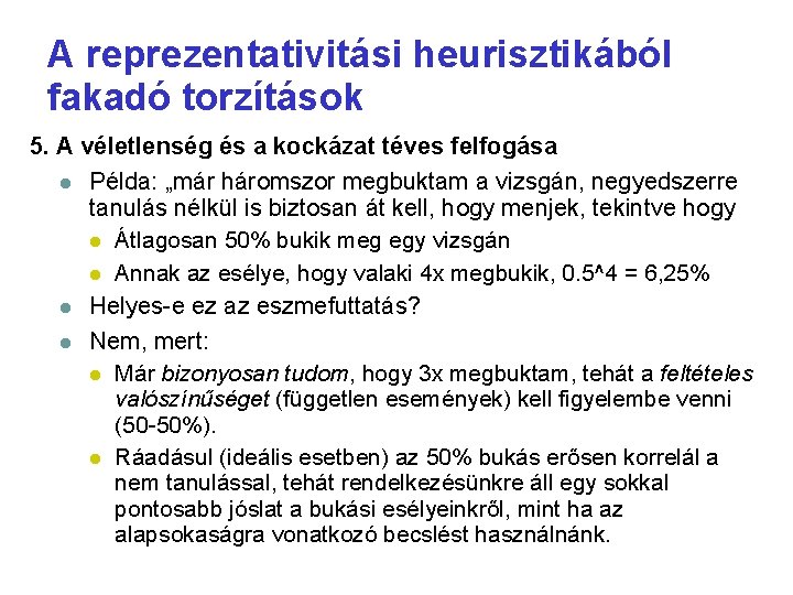 A reprezentativitási heurisztikából fakadó torzítások 5. A véletlenség és a kockázat téves felfogása Példa: