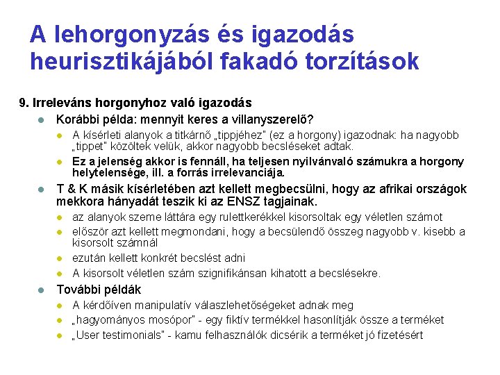 A lehorgonyzás és igazodás heurisztikájából fakadó torzítások 9. Irreleváns horgonyhoz való igazodás Korábbi példa: