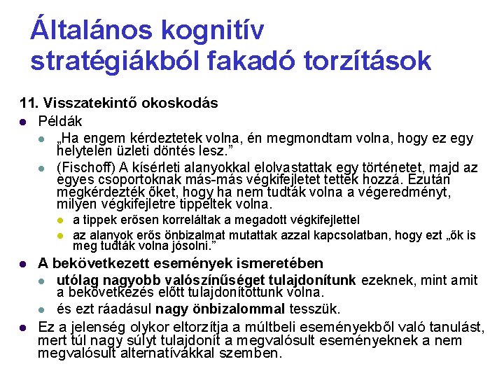 Általános kognitív stratégiákból fakadó torzítások 11. Visszatekintő okoskodás Példák „Ha engem kérdeztetek volna, én