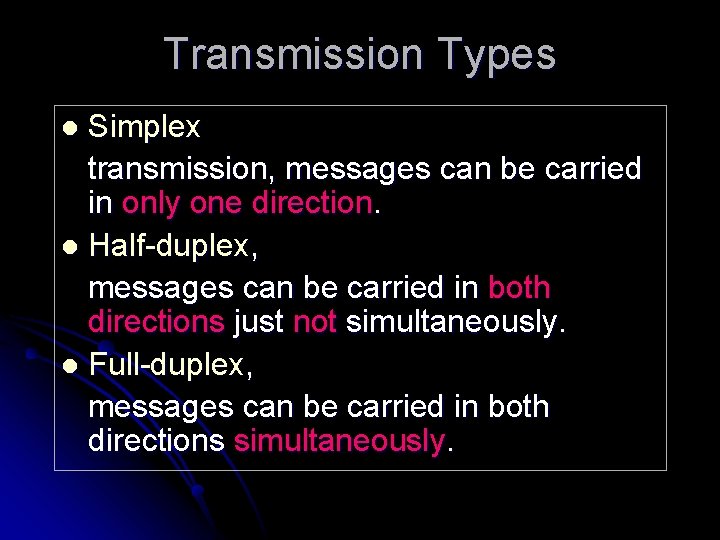 Transmission Types Simplex transmission, messages can be carried in only one direction. l Half-duplex,