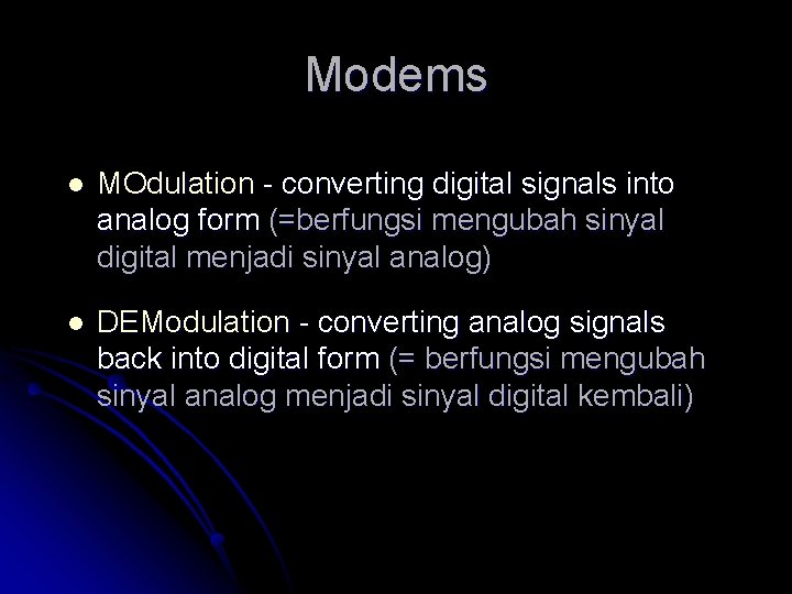 Modems l MOdulation - converting digital signals into analog form (=berfungsi mengubah sinyal digital