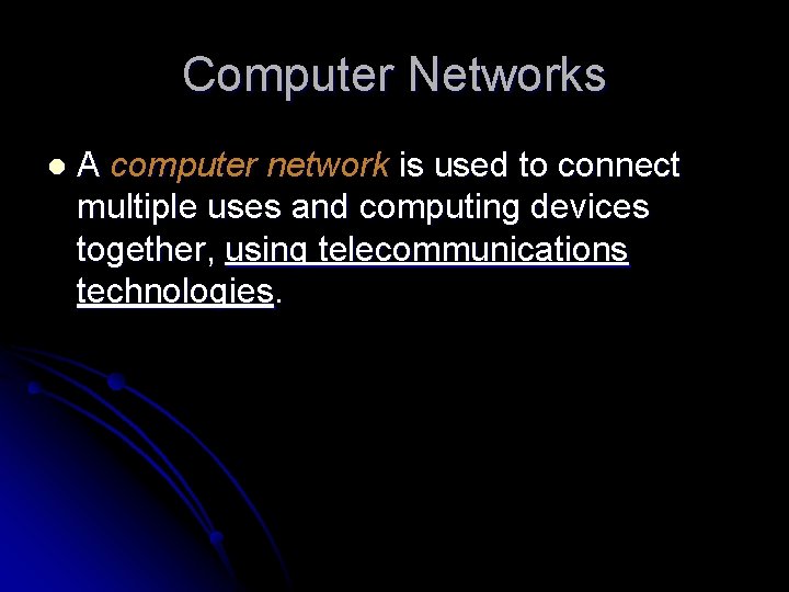 Computer Networks l A computer network is used to connect multiple uses and computing