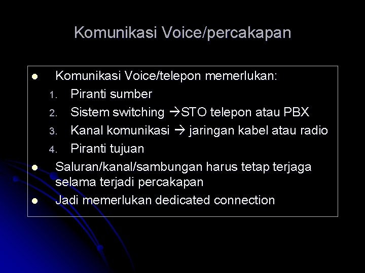 Komunikasi Voice/percakapan l l l Komunikasi Voice/telepon memerlukan: 1. Piranti sumber 2. Sistem switching