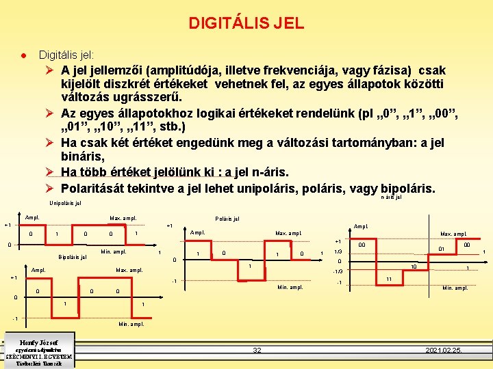 DIGITÁLIS JEL Digitális jel: l Ø A jellemzői (amplitúdója, illetve frekvenciája, vagy fázisa) csak