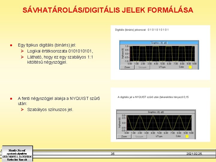 SÁVHATÁROLÁS/DIGITÁLIS JELEK FORMÁLÁSA l Egy tipikus digitális (bináris) jel: Ø Logikai értéksorozata 010101, Ø