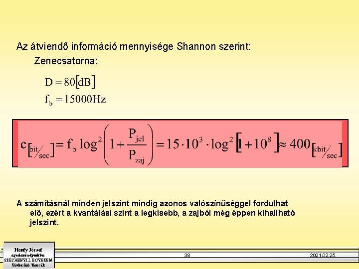 Az átviendő információ mennyisége Shannon szerint: Zenecsatorna: A számításnál minden jelszint mindig azonos valószínűséggel