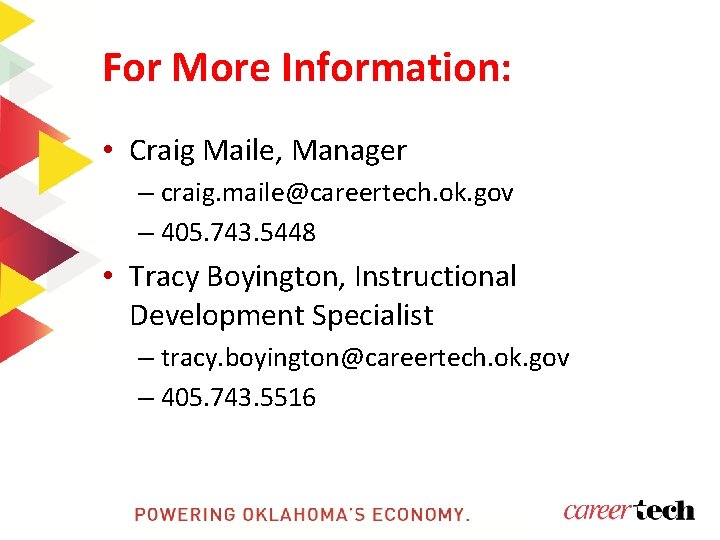For More Information: • Craig Maile, Manager – craig. maile@careertech. ok. gov – 405. For More Information: • Craig Maile, Manager – craig. maile@careertech. ok. gov – 405.
