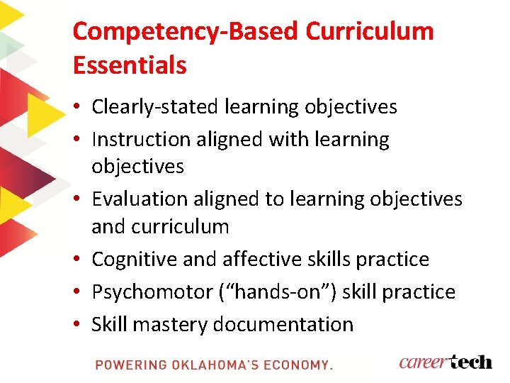 Competency-Based Curriculum Essentials • Clearly-stated learning objectives • Instruction aligned with learning objectives • Competency-Based Curriculum Essentials • Clearly-stated learning objectives • Instruction aligned with learning objectives •