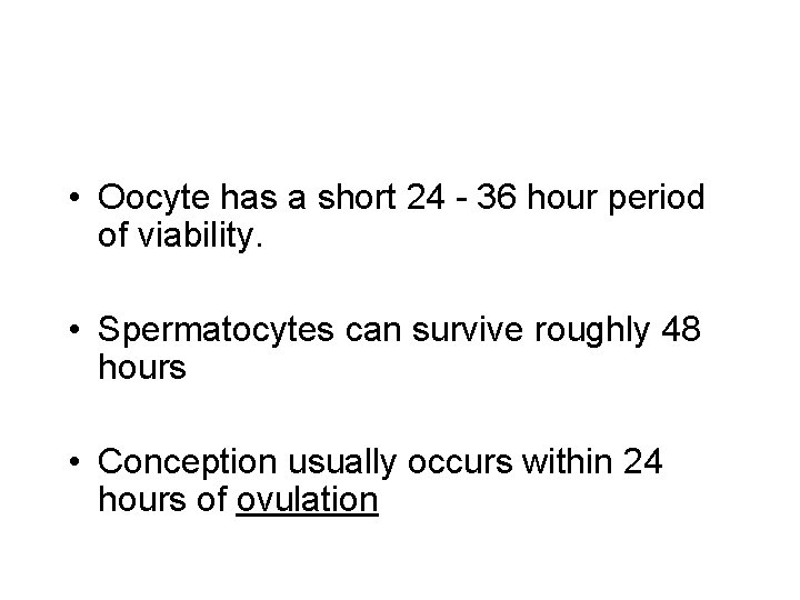  • Oocyte has a short 24 - 36 hour period of viability. •