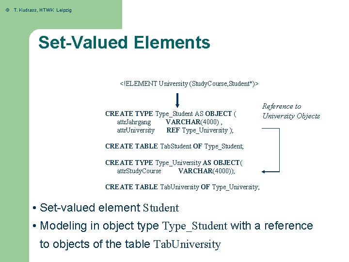 © T. Kudrass, HTWK Leipzig Set-Valued Elements <!ELEMENT University (Study. Course, Student*)> CREATE TYPE