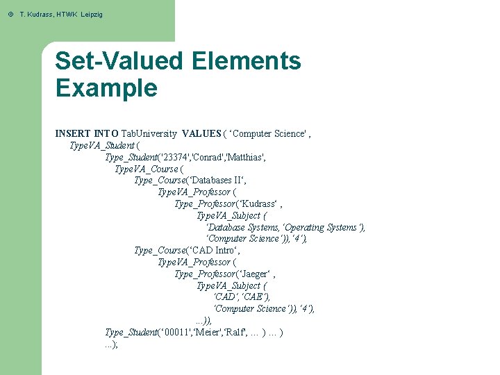 © T. Kudrass, HTWK Leipzig Set-Valued Elements Example INSERT INTO Tab. University VALUES (