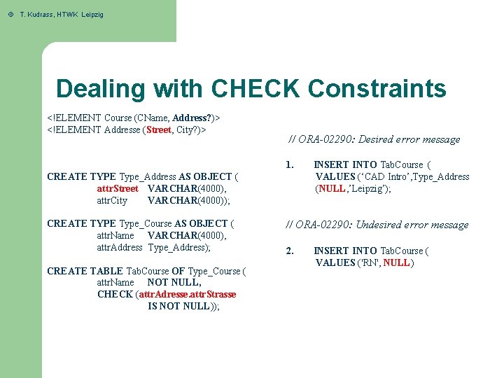 © T. Kudrass, HTWK Leipzig Dealing with CHECK Constraints <!ELEMENT Course (CName, Address? )>