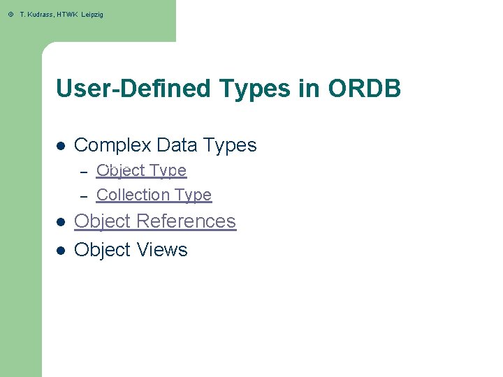 © T. Kudrass, HTWK Leipzig User-Defined Types in ORDB l Complex Data Types –