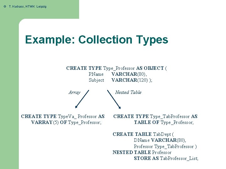 © T. Kudrass, HTWK Leipzig Example: Collection Types CREATE TYPE Type_Professor AS OBJECT (