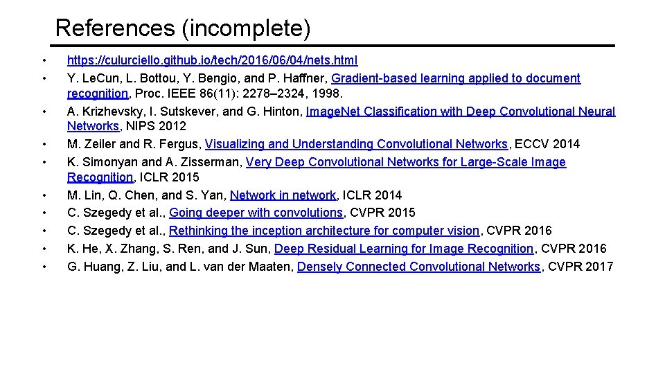 References (incomplete) • • • https: //culurciello. github. io/tech/2016/06/04/nets. html Y. Le. Cun, L.