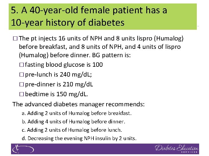 5. A 40‐year‐old female patient has a 10‐year history of diabetes � The pt