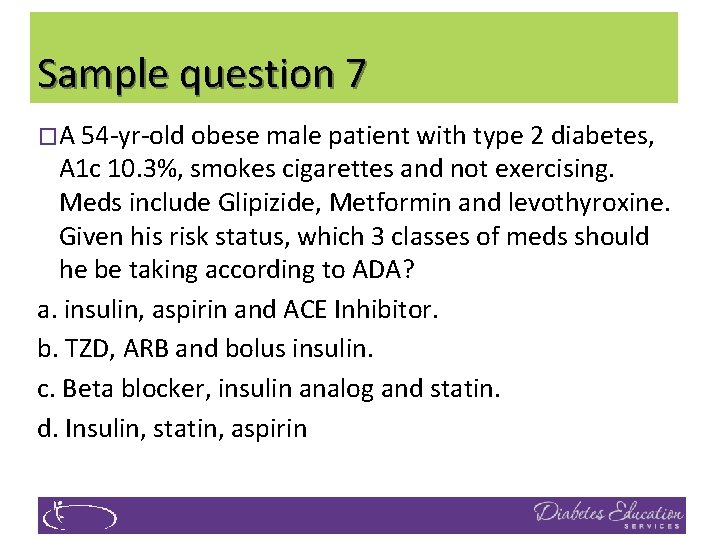 Sample question 7 �A 54‐yr‐old obese male patient with type 2 diabetes, A 1