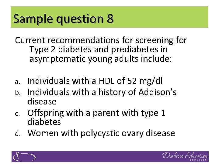 Sample question 8 Current recommendations for screening for Type 2 diabetes and prediabetes in