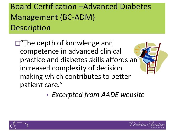 Board Certification –Advanced Diabetes Management (BC‐ADM) Description �“The depth of knowledge and competence in