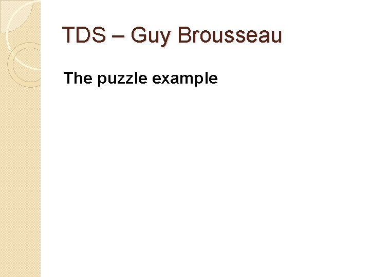 TDS – Guy Brousseau The puzzle example 