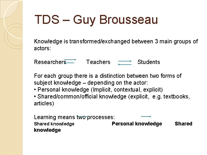 TDS – Guy Brousseau Knowledge is transformed/exchanged between 3 main groups of actors: Researchers