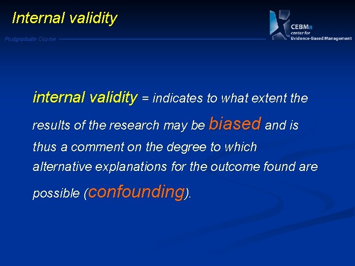 Internal validity Postgraduate Course internal validity = indicates to what extent the results of