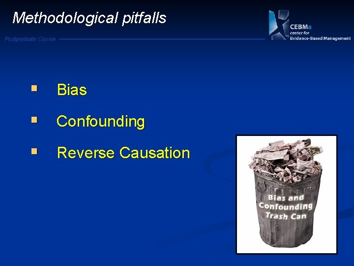 Methodological pitfalls Postgraduate Course § Bias § Confounding § Reverse Causation 
