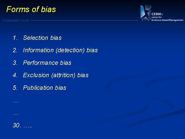 Forms of bias Postgraduate Course 1. Selection bias 2. Information (detection) bias 3. Performance