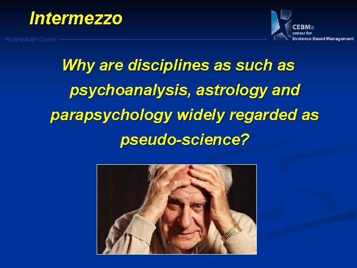 Intermezzo Postgraduate Course Why are disciplines as such as psychoanalysis, astrology and parapsychology widely