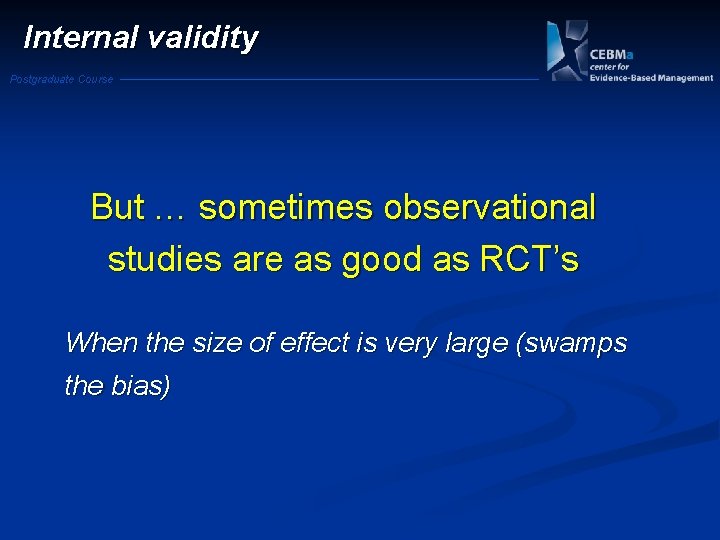 Internal validity Postgraduate Course But … sometimes observational studies are as good as RCT’s