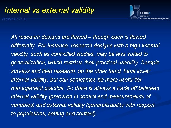 Internal vs external validity Postgraduate Course All research designs are flawed – though each