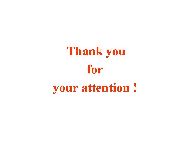Thank you for your attention ! Thank you for your attention !