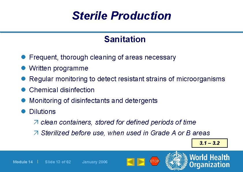 Sterile Production Sanitation l Frequent, thorough cleaning of areas necessary l Written programme l