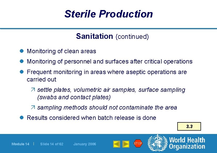 Sterile Production Sanitation (continued) l Monitoring of clean areas l Monitoring of personnel and