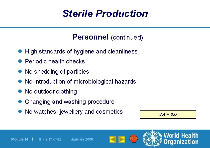 Sterile Production Personnel (continued) l High standards of hygiene and cleanliness l Periodic health