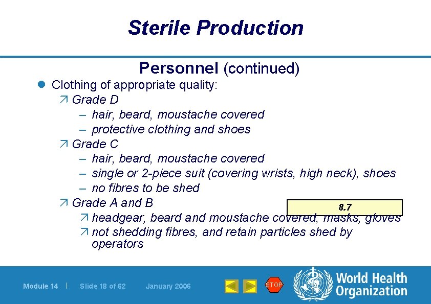 Sterile Production Personnel (continued) l Clothing of appropriate quality: ä Grade D – hair,