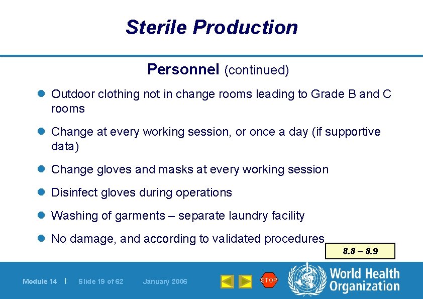 Sterile Production Personnel (continued) l Outdoor clothing not in change rooms leading to Grade