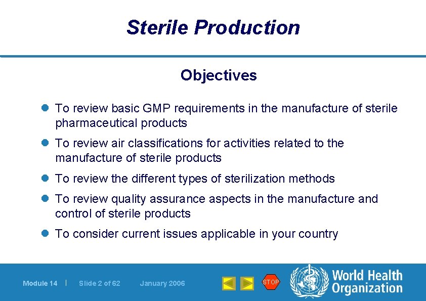 Sterile Production Objectives l To review basic GMP requirements in the manufacture of sterile
