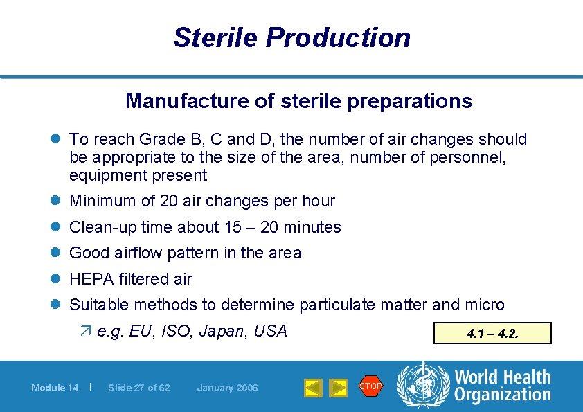 Sterile Production Manufacture of sterile preparations l To reach Grade B, C and D,