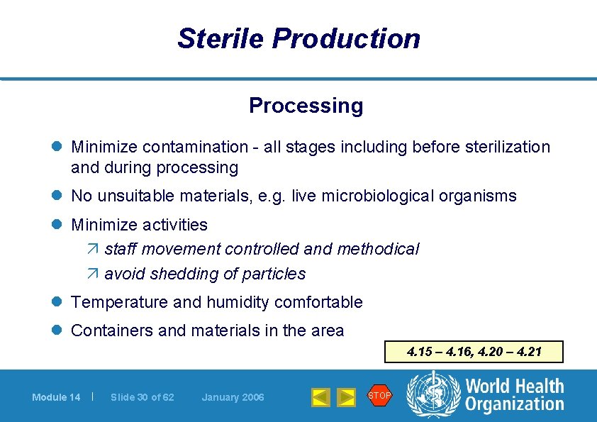 Sterile Production Processing l Minimize contamination - all stages including before sterilization and during