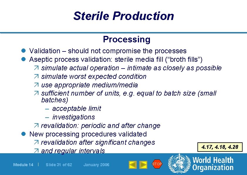 Sterile Production Processing l Validation – should not compromise the processes l Aseptic process