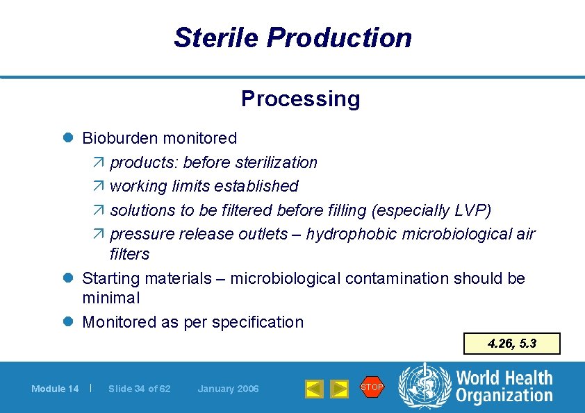 Sterile Production Processing l Bioburden monitored ä products: before sterilization ä working limits established