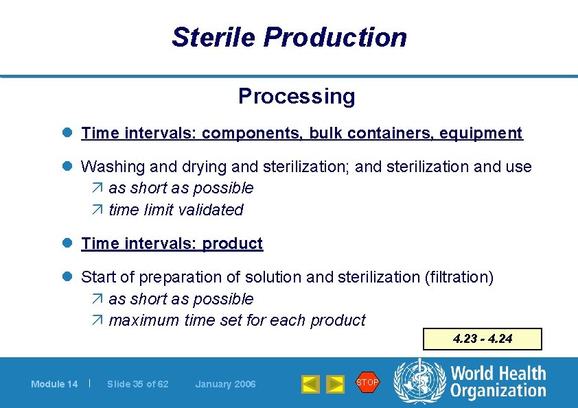 Sterile Production Processing l Time intervals: components, bulk containers, equipment l Washing and drying