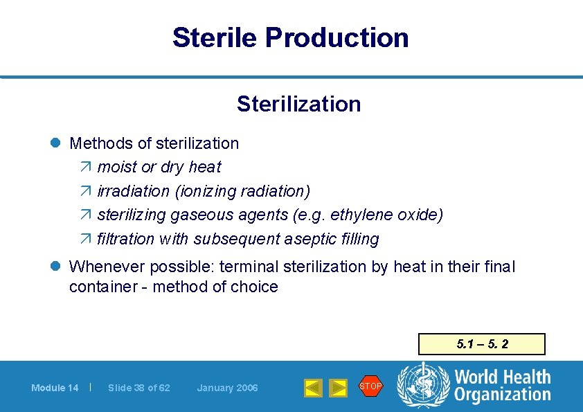 Sterile Production Sterilization l Methods of sterilization ä moist or dry heat ä irradiation