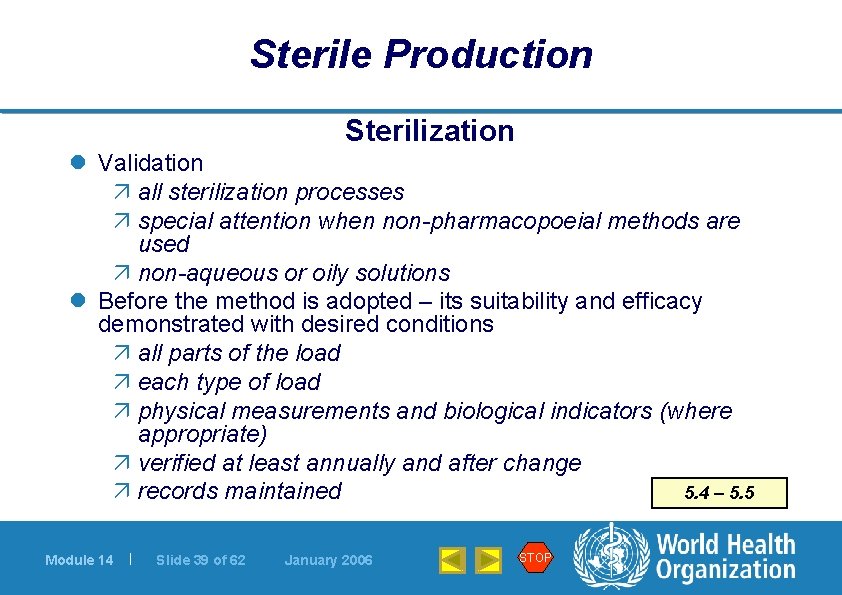 Sterile Production Sterilization l Validation ä all sterilization processes ä special attention when non-pharmacopoeial