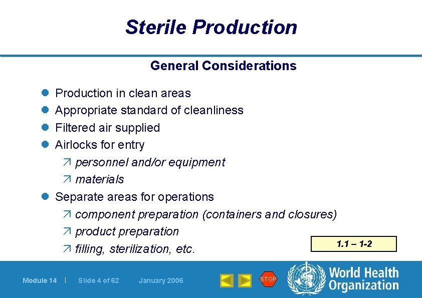 Sterile Production General Considerations l l Production in clean areas Appropriate standard of cleanliness